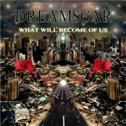 Dreamscar : What Will Become of Us